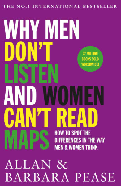 Why Men Don't Listen & Women Can't Read Maps: How to spot the differences in the way men & women think Why Men Don't Listen & Women Can't Read Maps: How to spot the differences in the way men & women think