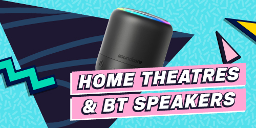 Home Theatres & Bluetooth Speakers
