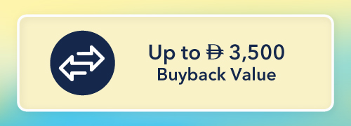 Up to AED 3,500 Buyback Value